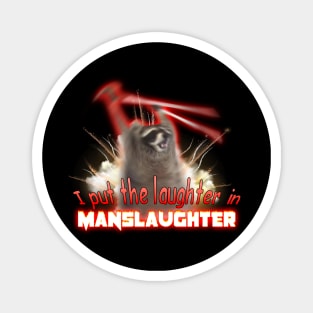 I Put The Laughter In Manslaughter Raccoon Explosion Meme Magnet
